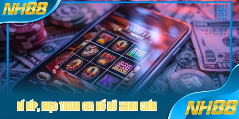 Bí kíp, mẹo tham gia nổ hũ xanh chín