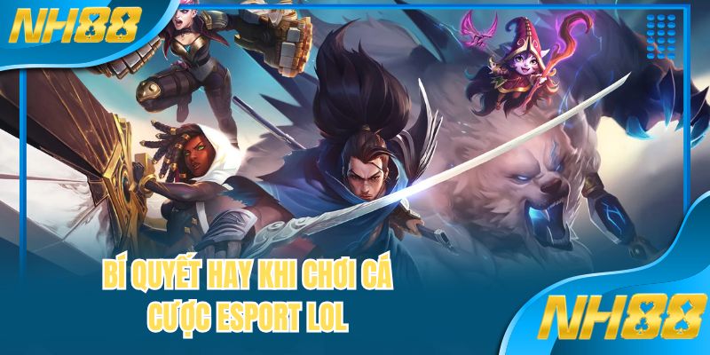 Bí quyết hay khi chơi cá cược Esport LOL