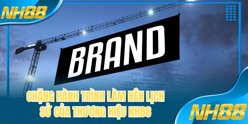 Chặng hành trình làm nên lịch sử của thương hiệu NH88