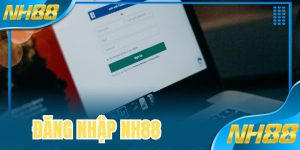 Đăng Nhập NH88 | Bước Đệm Chinh Phục Thế Giới Cá Cược