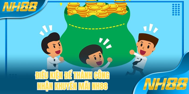 Điều kiện để thành công nhận khuyến mãi NH88