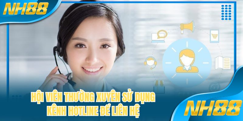 Hội viên thường xuyên sử dụng kênh hotline để liên hệ