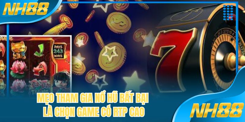 Mẹo tham gia nổ hũ bất bại là chọn game có RTP cao